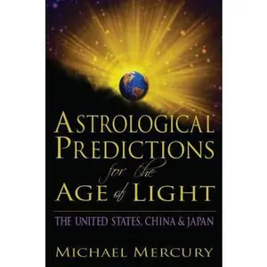 USED-Astrological Predictions for the Age of Light: The United States, China & Japan by Mercury, Michael (Paperback)