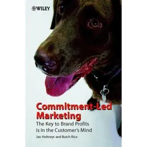 USED-Commitment-Led Marketing: The Key to Brand Profits Is in the Customer's Mind by Hofmeyr, Jan (Hardcover)