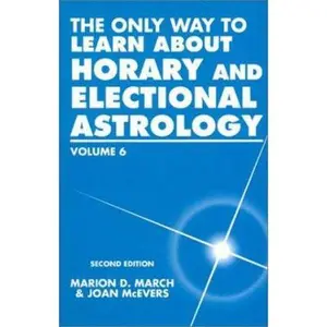 USED-The Only Way to Learn about Horary and Electional Astrology, Vol. 6 by Marion D. March (Paperback)