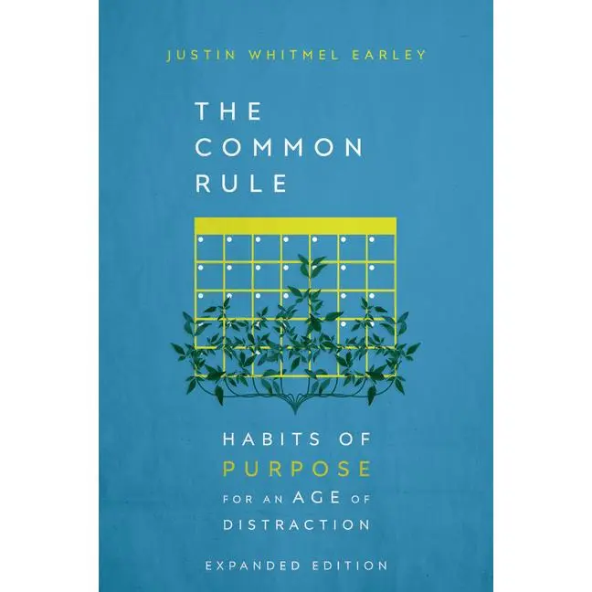 The Common Rule: Habits of Purpose for an Age of Distraction -- Justin Whitmel Earley - Hardcover