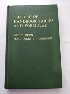 USED-Machinery's Handbook Guide to the Use of Tables and Formulas: Hundreds of Examples and Test Questions on the Use of Tables, Formulas, and General Data by John M. Amiss (Hardcover)