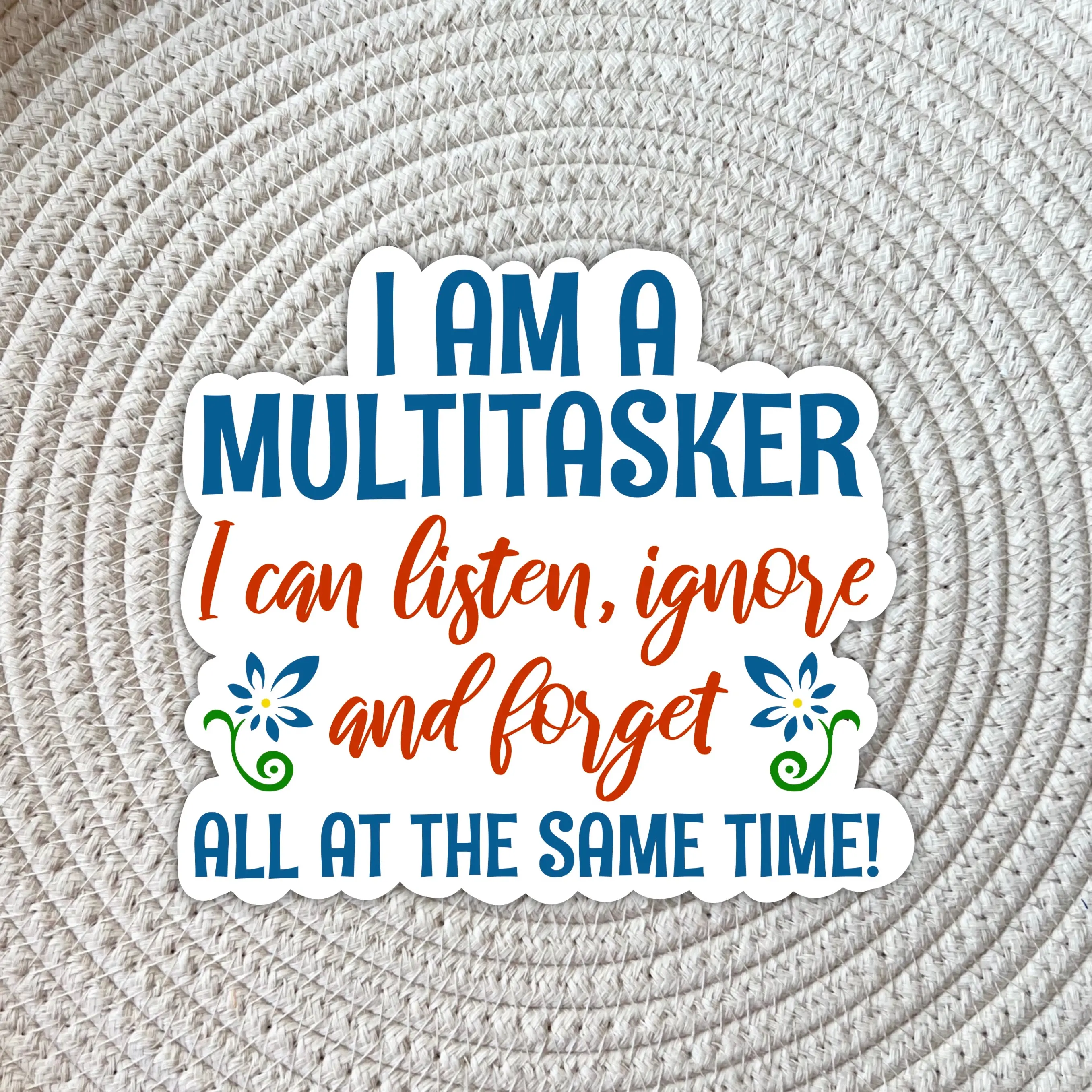 I am a multitasker I can listen, ignore and forget all at the same time Sticker, Sarcasm Sticker, Sarcasm Stickers, Funny Sticker Decor Decorative