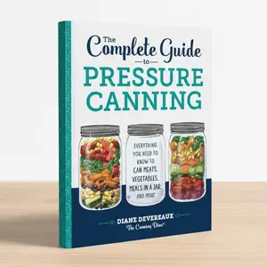 The Complete Guide to Pressure Canning: Everything You Need to Know to Can Meats, Vegetables, Meals in a Jar, and More Paperback – July 24, 2018