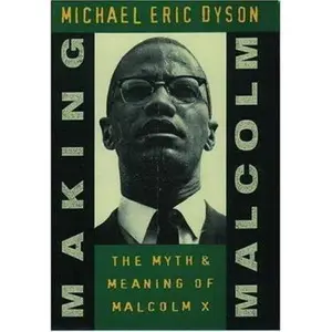 USED-Making Malcolm: The Myth and Meaning of Malcolm X by Michael Eric Dyson (Hardcover)