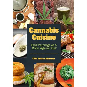 Cannabis Cuisine: Bud Pairings of A Born Again Chef (Cannabis Cookbook or Weed Cookbook, Marijuana Gift, Cooking Edibles, Cooking with Cannabis)