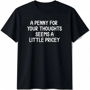 Funny, Penny for Your Thoughts T-Shirt. Sarcastic Joke Tee T-Shirt