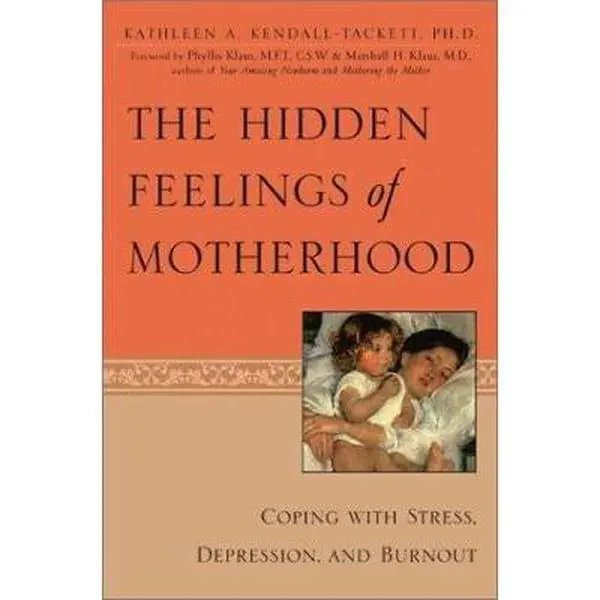 USED-The Hidden Feelings of Motherhood: Coping with Stress, Depression, and Burnout by Kathleen A. Kendall-Tackett (Paperback)