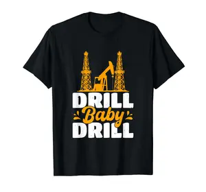 Drill Baby Drill Oilrig Oilfield Trash T-Shirt