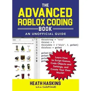 USED-The Advanced Roblox Coding Book: An Unofficial Guide: Learn How to Script Games, Code Objects and Settings, and Create Your Own World! by Haskins, Heath (Paperback)
