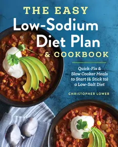 USED-The Easy Low Sodium Diet Plan and Cookbook: Quick-Fix and Slow Cooker Meals to Start (and Stick To) a Low Salt Diet by Lower, Christopher (Paperback)