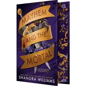 Mayhem and the Mortal: A Morally Gray Hero Enemies-To-Lovers Fantasy Romance -- Shanora Williams, Hardcover
