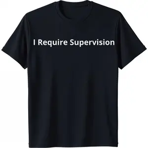I Require Supervision Tee  Funny Phrase Tee, Humor ShirtT-Shirt