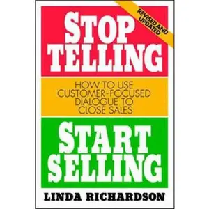 USED-Stop Telling, Start Selling: How to Use Customer-Focused Dialogue to Close Sales by Richardson, Linda (Paperback)