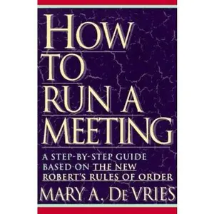 USED-How to Run a Meeting: A Step-by-Step Guide Based on The New Robert's Rules of Order by Mary A. De Vries (Paperback)