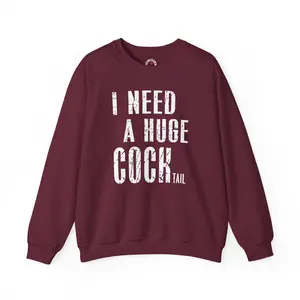 I Need A Huge Cocktail Crewneck Sweatshirt
