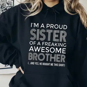 “I’m a Proud Sister of a Freaking Awesome Brother” Graphic Hoodie, Funny Family Quote Unisex Pullover, Cozy Gift for Sisters