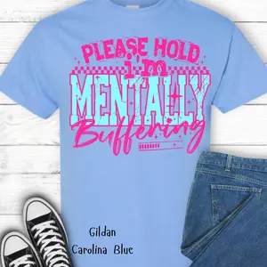 Please Hold I'm Mentally Buffering Tee, Comfortable Fit Everyday Wear Gildan Shirt Fabric Top