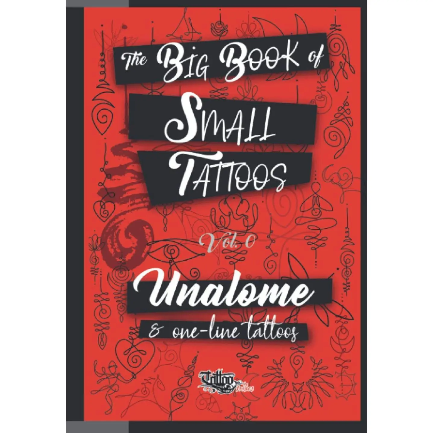 The Big Book of Small Tattoos - Vol.0: 100 unalome and single-line minimal tattoos for women and men