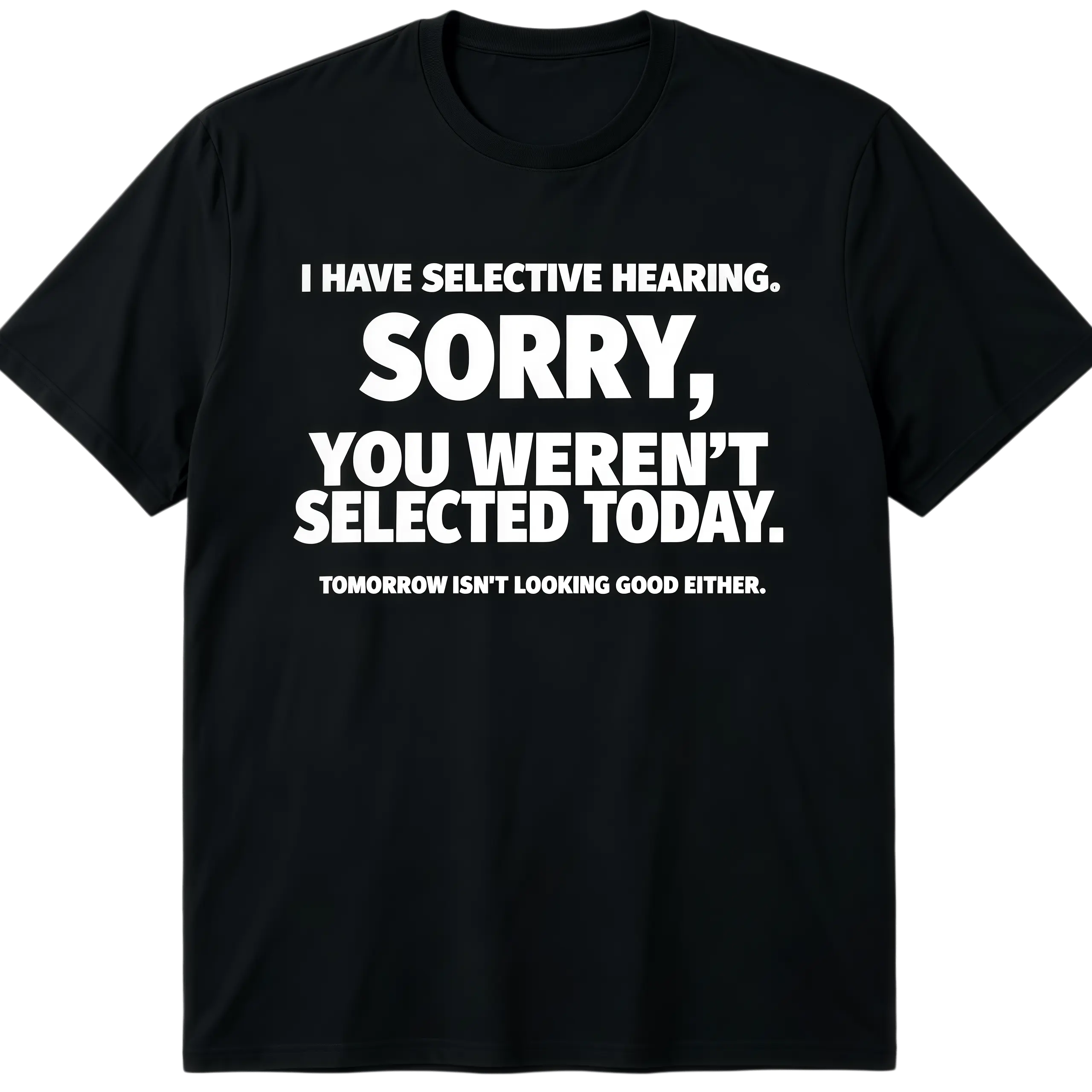 Funny Saying T Shirt I Have Selective Hearing, You Weren't Selected Short Sleeve T-Shirt, Beach T Shirt, Summer Outfits, Graphic T Shirt, Basic T Shirt
