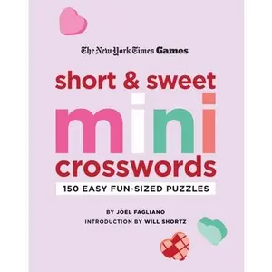 New York Times Games Short and Sweet Mini Crosswords: 150 Easy Fun-Sized Puzzles -- Joel Fagliano, Paperback