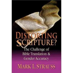 USED Book - Distorting Scripture?: The Challenge of Bible Translation & Gender Accuracy by Mark L. Strauss (Paperback) - english