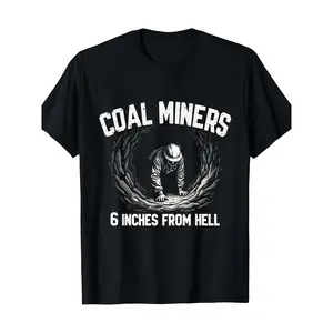 Coal Miners 6 Inches From Hell Coal Mining Funny Coal Mine T-Shirt Casual Streetwear Top Casual Loose Fit Black