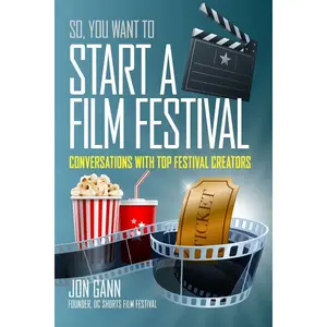 So You Want to Start a Film Festival?: Conversations with Top Festival Creators Paperback – December 6, 2015