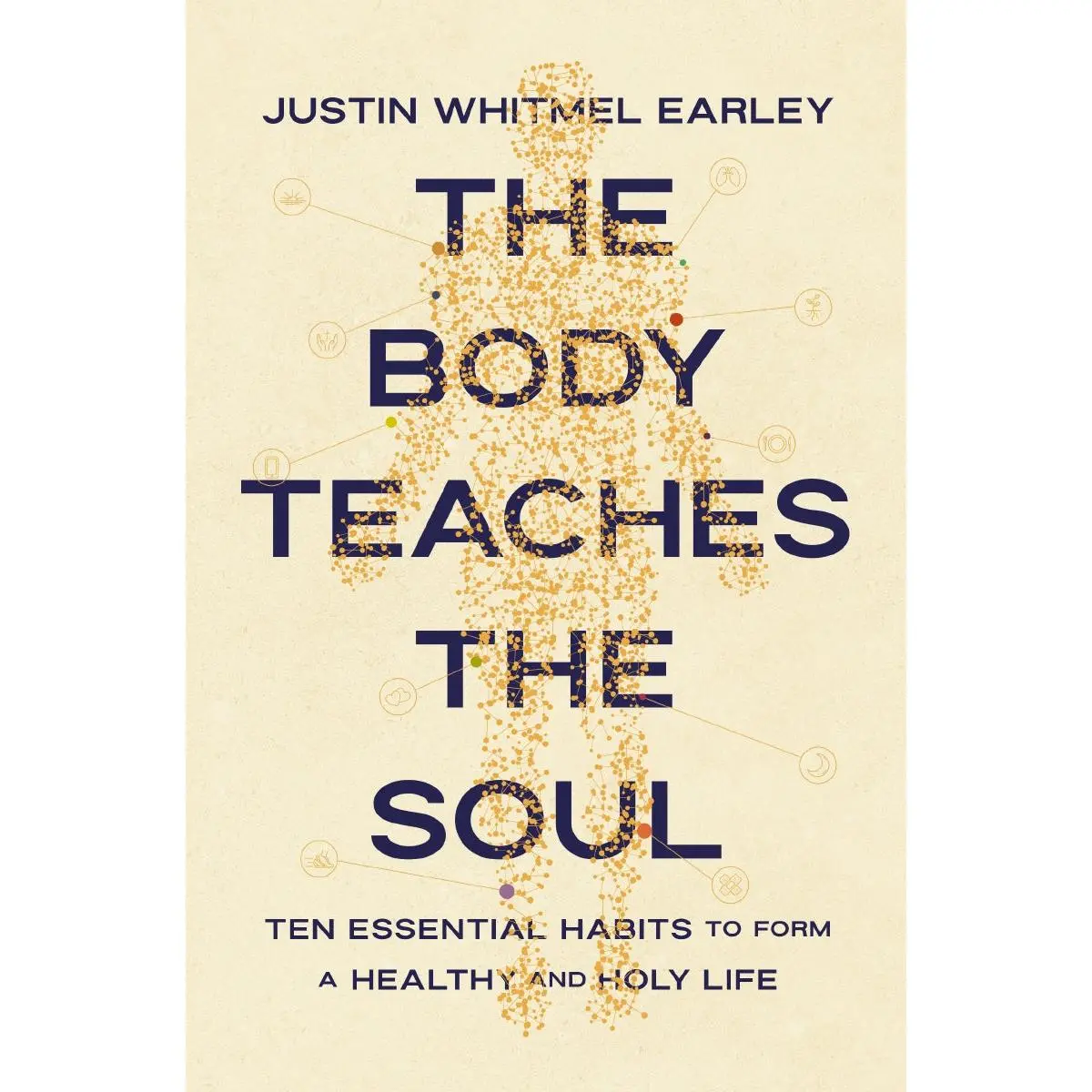 The Body Teaches the Soul: Ten Essential Habits to Form a Healthy and Holy Life
