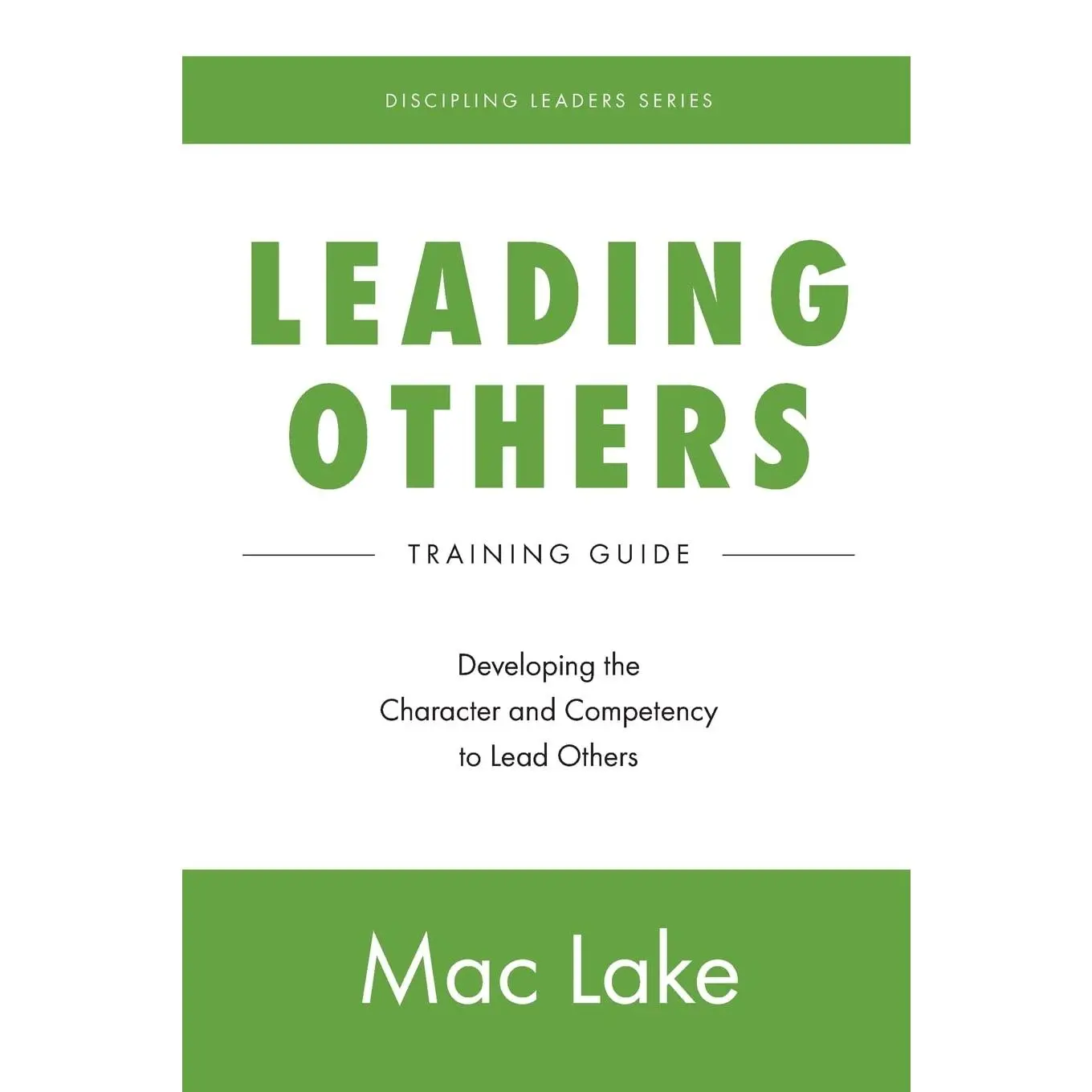 Leading Others: Developing the Character and Competency to Lead Others(Discipling Leaders)