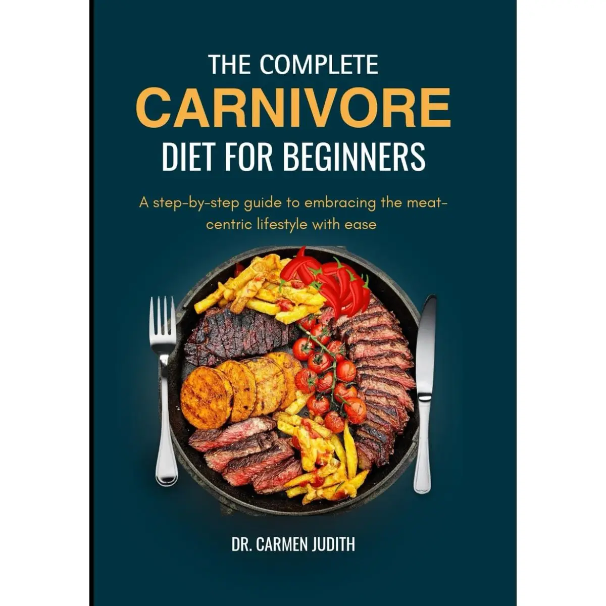 The Complete Carnivore Diet for Beginners 2024: A step-by-step guide to embracing the meat-centric lifestyle with ease (The carnivore lifestyle) Paperback – June 4, 2024