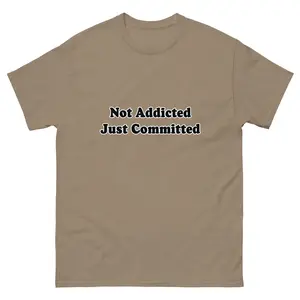 NOT ADDICTED JUST COMMITTED T-SHIRT