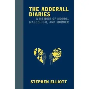 USED-The Adderall Diaries: A Memoir of Moods, Masochism, and Murder by Elliott, Stephen (Hardcover)