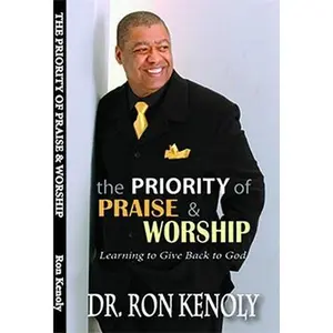 USED-The Priority of Praise & Worship: Learning to Give Back to God by Kenoly, Ron (Paperback)