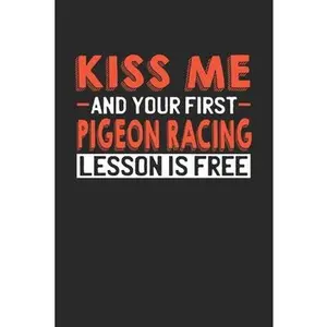 USED-Kiss me and your first Pigeon Racing lesson is free: 6x9 - notebook - lined - 120 pages by Publishing, Flirt (Paperback)