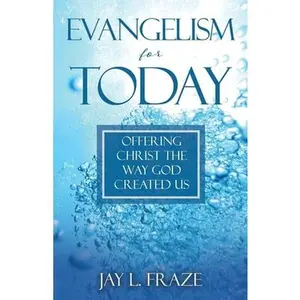 Evangelism for Today: Offering Christ the Way God Created Us -- Jay L. Fraze, Paperback