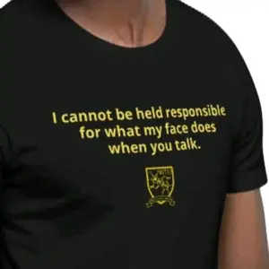 Talkin' Tee - I cannot be held responsible for what my face does when you talk.