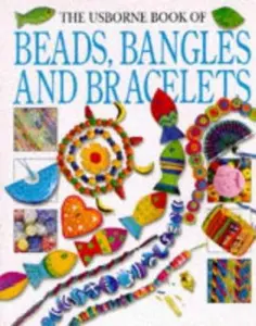 USED-The Usborne Book of Beads, Bangles and Bracelets (How to Make Series) by Ray Gibson (Paperback)