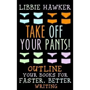 USED-Take Off Your Pants!: Outline Your Books for Faster, Better Writing by Hawker, Libbie (Paperback)