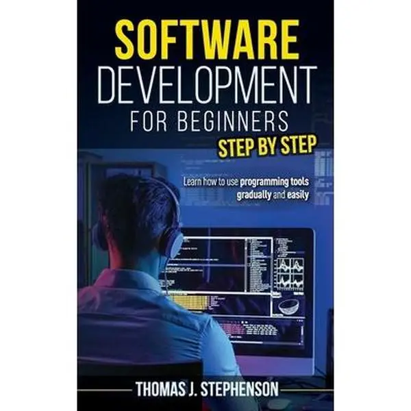 USED-Software Development for Beginners Step by Step: Learn How to Use Programming Tools Gradually and Easily by Stephenson, Thomas J. (Paperback)