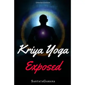 Kriya Yoga Exposed: The Truth About Current Kriya Yoga Gurus, Organizations & Going Beyond Kriya, Contains the Explanation of a Special Technique Never Revealed Before in Kriya Literature (Real Yoga)