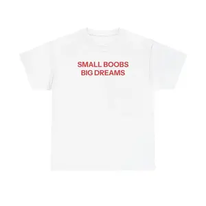 Small Boobs Big Dreams T-shirt