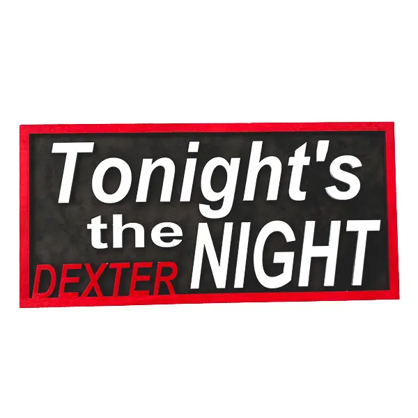 Dexter Inspired 'Tonight's the Night' 12x6 Rectangle Sign – Must-Have for Fans!