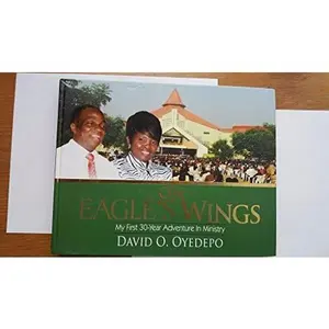 USED-On Eagle's Wings: My First 30-Year Adventure in Ministry by: Bishop David O. Oyedepo by Bishop David O. Oyedepo (Paperback)