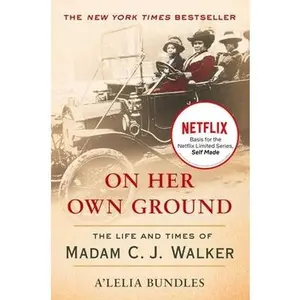 On Her Own Ground: The Life and Times of Madam C.J. Walker