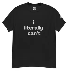 I Literally Can’t – Funny Gen X Graphic Tee for the Perpetually Overstimulated Casual Streetwear ShortSleeve Crewneck Men Women TShirt Top