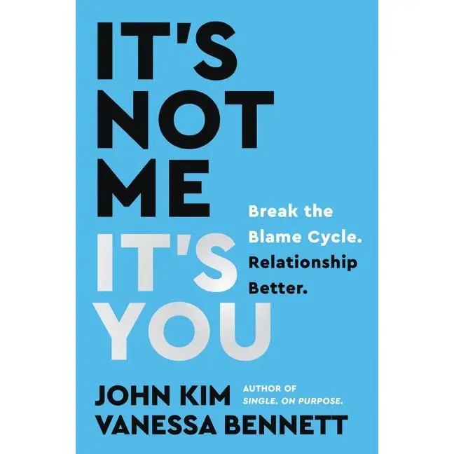 It's Not Me, It's You: Break the Blame Cycle. Relationship Better. by John Kim||Vanessa Bennett [Hardback Book]