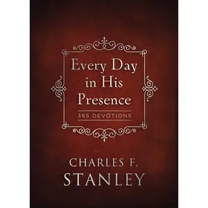 Every Day in His Presence: A Daily Devotional for Finding Peace and Purpose (365 Devotions - Inspiration for Every Day of the Year) -- Charles F. Stanley - Hardcover