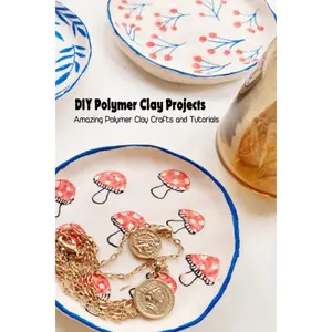 DIY Polymer Clay Projects: Amazing Polymer Clay Crafts and Tutorials Paperback – February 22, 2022