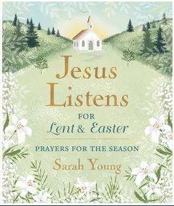 Jesus Listens--For Lent and Easter, Padded Hardcover, with Full Scriptures: Prayers for the Season - The Perfect Christian Gift for Lent and Easter (Jesus Listens)