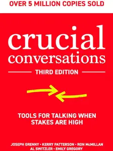 Crucial Conversations: Tools for Talking When Stakes are High, Third Edition Communication Skills Business Management Motivation Leadership